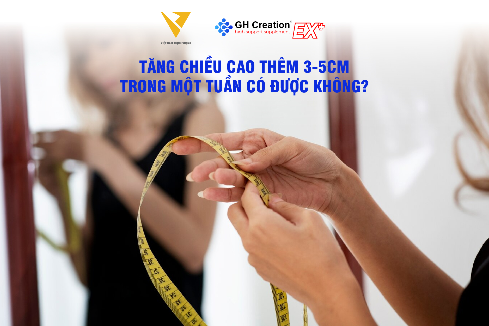 Tăng chiều cao thêm 3-5cm trong một tuần có được không? Tăng chiều cao thêm 3-5cm trong một tuần có được không?